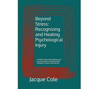 Beyond Stress: Recognizing and Healing Psychological Injury: A Simple Guide to Recognizing and Recovering from Emotional Injury, Workplace Trauma, and Burnout (Resources for Peer Support)