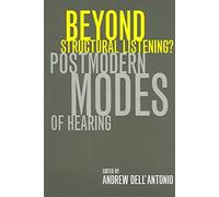 [(Beyond Structural Listening? : Postmodern Modes of Hearing)] [By (author) Alberto Dell'Antonio ] published on (October, 2004)