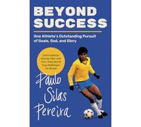 Beyond Success: One Athlete's Outstanding Pursuit of Goals, God, and Glory