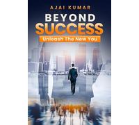 BEYOND SUCCESS: Unleash The New You