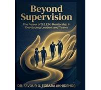 Beyond Supervision: The Power of S.E.E.N. Mentorship in Developing Leaders and Teams