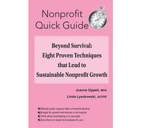 Beyond Survival: Eight Proven Techniques that Lead to Sustainable Nonprofit Growth (The Nonprofit Quick Guide Series)