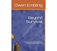 Beyond Survival: Reclaiming Human Development in an Age of Manufactured Anxiety