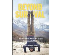 BEYOND SURVIVAL: WHAT COMES AFTER THE FIGHT, CHOOSING TO THRIVE