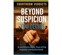 Beyond Suspicion : You Decide: A Courtroom-Style, True-Crime Inspired Interactive Book (Courtroom Verdicts: You Decide)