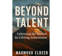 Beyond Talent: Cultivating the Mindset for Lifelong Achievement