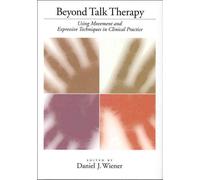 Beyond Talk Therapy: Using Movement and Expressive Techniques in Clinical Practice