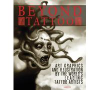 Beyond Tattoo: Art, Graphics and Illustration by the World's Leading Tattoo Artists