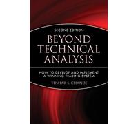 Beyond Technical Analysis: How to Develop and Implement a Winning Trading System: 101 (Wiley Trading)