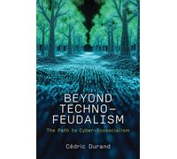 Beyond Technofeudalism : The Path to Cyber-Ecosocialism