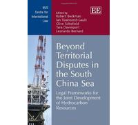 Beyond Territorial Disputes in the South China Sea: Legal Frameworks for the Joint Development of Hydrocarbon Resources (NUS Centre for International Law series)