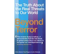 Beyond Terror : The Truth About the Real Threats to Our World