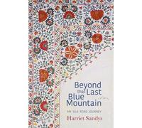 Beyond that Last Blue Mountain: My Silk Road Journey by Harriet Sandys | 2019