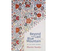 Beyond that Last Blue Mountain: My Silk Road Journey. Sandys 9781911487166