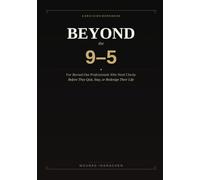 Beyond the 9-5: A Decision Workbook for Burned-Out Professionals Who Need Clarity Before They Quit, Stay, or Redesign Their Life
