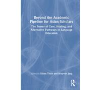Beyond the Academic Pipeline for Asian Scholars : The Power of Care, Healing, and Alternative Pathways in Language Education