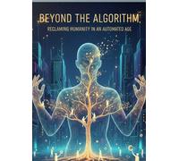 Beyond the Algorithm: Reclaiming Humanity in an Automated Age