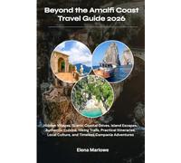 Beyond the Amalfi Coast Travel Guide 2026: Hidden Villages, Scenic Coastal Drives, Island Escapes, Authentic Cuisine, Hiking Trails, Practical ... Culture, and Timeless Campania Adventures