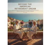 Beyond The American Retirement Dream: Thrive Abroad On $1500 A Month Or Less