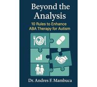 Beyond the Analysis: 10 Rules to Enhance ABA Therapy for Autism