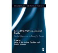 Beyond the Analytic-Continental Divide: Pluralist Philosophy in the Twenty-First Century (Routledge Studies in Contemporary Philosophy)