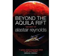 Alastair Reynolds – Beyond the Aquila Rift – The Best of Alastair Reynolds