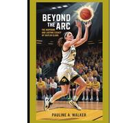 Beyond the Arc: The inspiring And lasting legacy of Caitlin Clark