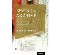 Beyond the Archive: Memory, Narrative, and the Autobiographical Process (Explorations in Narrative Psychology)