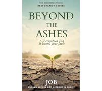Beyond the Ashes: Life crumbled and it wasn't your fault (The Broken Strong Restoration Series)