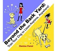 Beyond The Back Yard: Train Your Dog to Listen Anytime, Anywhere! by Denise Fenzi (2015-05-03)