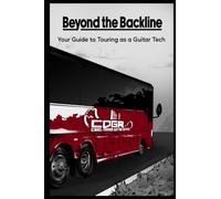 Beyond The Backline: Your Guide To Touring As A Guitar Tech