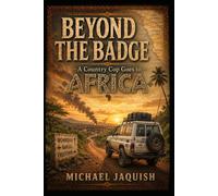 BEYOND THE BADGE: A Country Cop Goes To Africa