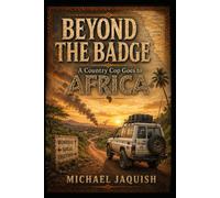 BEYOND THE BADGE: A Country Cop Goes to Africa