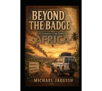 BEYOND THE BADGE: A Country Cop Goes To Africa