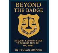 Beyond the Badge: A Security Guard’s Guide to Building the Life You Want