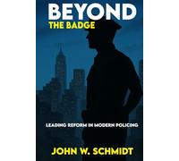 Beyond the Badge: Leading Reform in Modern Policing: Policing in the 21st Century: Challenges, Innovations, and Reform