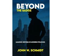 Beyond the Badge: Leading Reform in Modern Policing: Policing in the 21st Century: Challenges, Innovations, and Reform