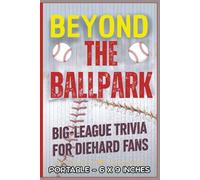 Beyond the Ballpark: Big-League Trivia for Diehard Fans: A Fun, Fast-Pitch Trivia Challenge Packed with Legends, Laughs, Stadium Stories & World Series Wow Moments! (All Things Sports)