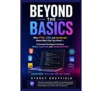 Beyond the Basics: Why HTML, CSS, and JavaScript Alone Won't Get You Hired - A Frontend Developer's Guide to React, TypeScript, and Landing Real Work ... and Software Running Modern Work and Life)