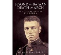 Beyond the Bataan Death March : The Life and Times of K. L. Berry