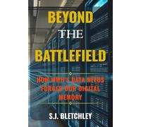 Beyond the Battlefield: How WWII's Data Needs Forged Our Digital Memory (Wired for Victory: How WWII Sparked the Digital Future)