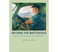 Beyond the Battlefield: Women Artists of the Two World Wars