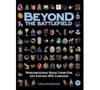 Beyond The Battlefield: Worldbuilding Magic Items For Any Fantasy RPG Campaign