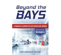 Beyond the Bays: A FINANCIAL PLAYBOOK FOR AUTO REPAIR SHOP OWNERS