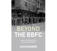Beyond the BBFC: Local and Regional Film Censorship in the Uk