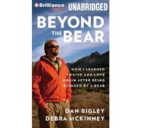 Beyond the Bear: How I Learned to Live and Love Again after Being Blinded by a Bear by Dan Bigley (2013-07-02)