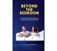 Beyond The Bedroom: A Guide to Overcoming Low Libido and Sexual Aversion