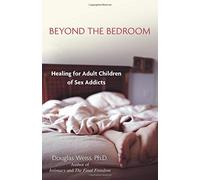 Beyond The Bedroom: Healing For Adult Children Of Sex Addicts