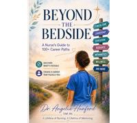 Beyond the Bedside: A NURSE'S GUIDE TO 100+ CAREER PATHS