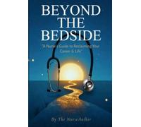 BEYOND THE BEDSIDE: "A Nurse's Guide to Reclaiming Your Career & Life"